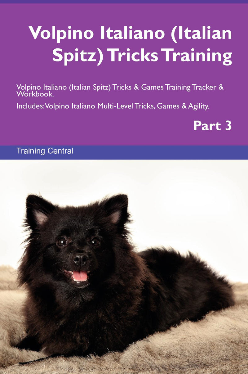 Volpino Italiano (Italian Spitz) Tricks Training Volpino Italiano (Italian Spitz) Tricks & Games Training Tracker & Workbook.  Includes: Volpino Italiano Multi-Level Tricks, Games & Agility. Part 3