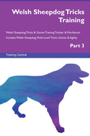 Welsh Sheepdog Tricks Training Welsh Sheepdog Tricks & Games Training Tracker & Workbook.  Includes: Welsh Sheepdog Multi-Level Tricks, Games & Agility. Part 3