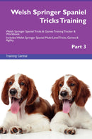 Welsh Springer Spaniel Tricks Training Welsh Springer Spaniel Tricks & Games Training Tracker & Workbook.  Includes: Welsh Springer Spaniel Multi-Level Tricks, Games & Agility. Part 3