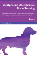 Westphalian Dachsbracke Tricks Training Westphalian Dachsbracke Tricks & Games Training Tracker & Workbook.  Includes: Westphalian Dachsbracke Multi-Level Tricks, Games & Agility. Part 3