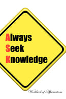 Always Seek Knowledge Workbook of Affirmations Always Seek Knowledge Workbook of Affirmations: Bullet Journal, Food Diary, Recipe Notebook, Planner, To Do List, Scrapbook, Academic Notepad