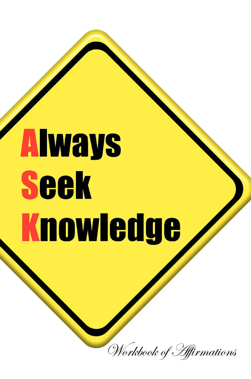 Always Seek Knowledge Workbook of Affirmations Always Seek Knowledge Workbook of Affirmations: Bullet Journal, Food Diary, Recipe Notebook, Planner, To Do List, Scrapbook, Academic Notepad