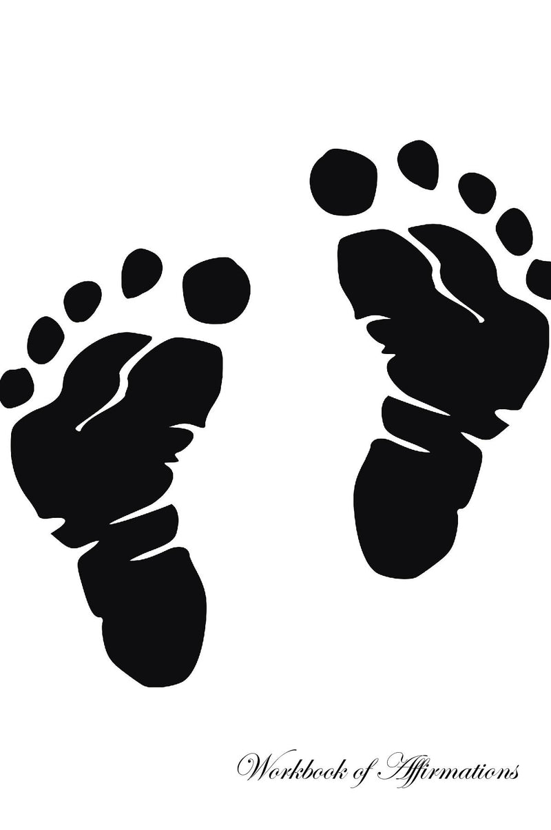Baby Feet Workbook of Affirmations Baby Feet Workbook of Affirmations: Bullet Journal, Food Diary, Recipe Notebook, Planner, To Do List, Scrapbook, Academic Notepad