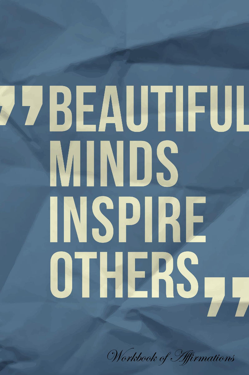 Beautiful Minds Inspire Others Workbook of Affirmations Beautiful Minds Inspire Others Workbook of Affirmations: Bullet Journal, Food Diary, Recipe Notebook, Planner, To Do List, Scrapbook, Academic Notepad