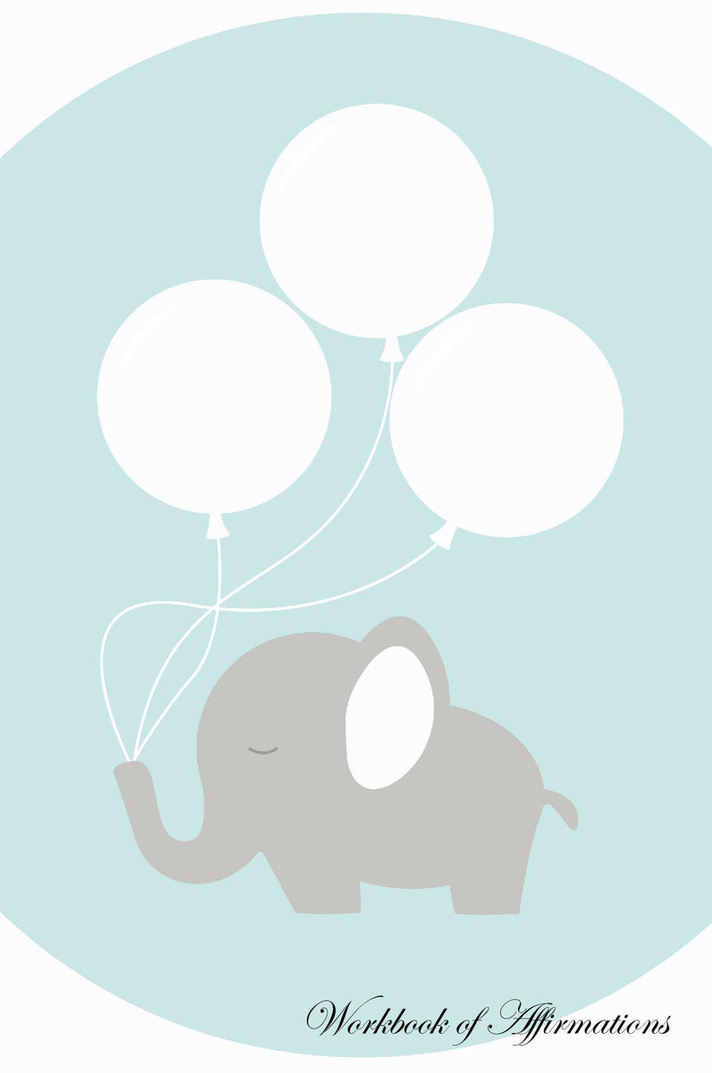 Cute Elephant Workbook of Affirmations Cute Elephant Workbook of Affirmations: Bullet Journal, Food Diary, Recipe Notebook, Planner, To Do List, Scrapbook, Academic Notepad