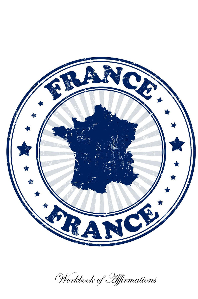 France Workbook of Affirmations France Workbook of Affirmations: Bullet Journal, Food Diary, Recipe Notebook, Planner, To Do List, Scrapbook, Academic Notepad
