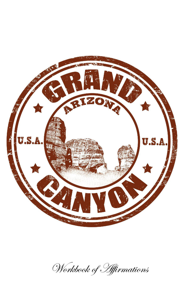 Grand Canyon Workbook of Affirmations Grand Canyon Workbook of Affirmations: Bullet Journal, Food Diary, Recipe Notebook, Planner, To Do List, Scrapbook, Academic Notepad
