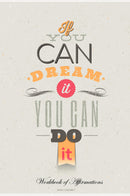 If You Can Dream It You Can Do It Workbook of Affirmations If You Can Dream It You Can Do It Workbook of Affirmations: Bullet Journal, Food Diary, Recipe Notebook, Planner, To Do List, Scrapbook, Academic Notepad