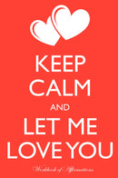 Keep Calm Let Me Love You Workbook of Affirmations Keep Calm Let Me Love You Workbook of Affirmations: Bullet Journal, Food Diary, Recipe Notebook, Planner, To Do List, Scrapbook, Academic Notepad