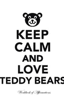 Keep Calm Love Teddy Bears Workbook of Affirmations Keep Calm Love Teddy Bears Workbook of Affirmations: Bullet Journal, Food Diary, Recipe Notebook, Planner, To Do List, Scrapbook, Academic Notepad