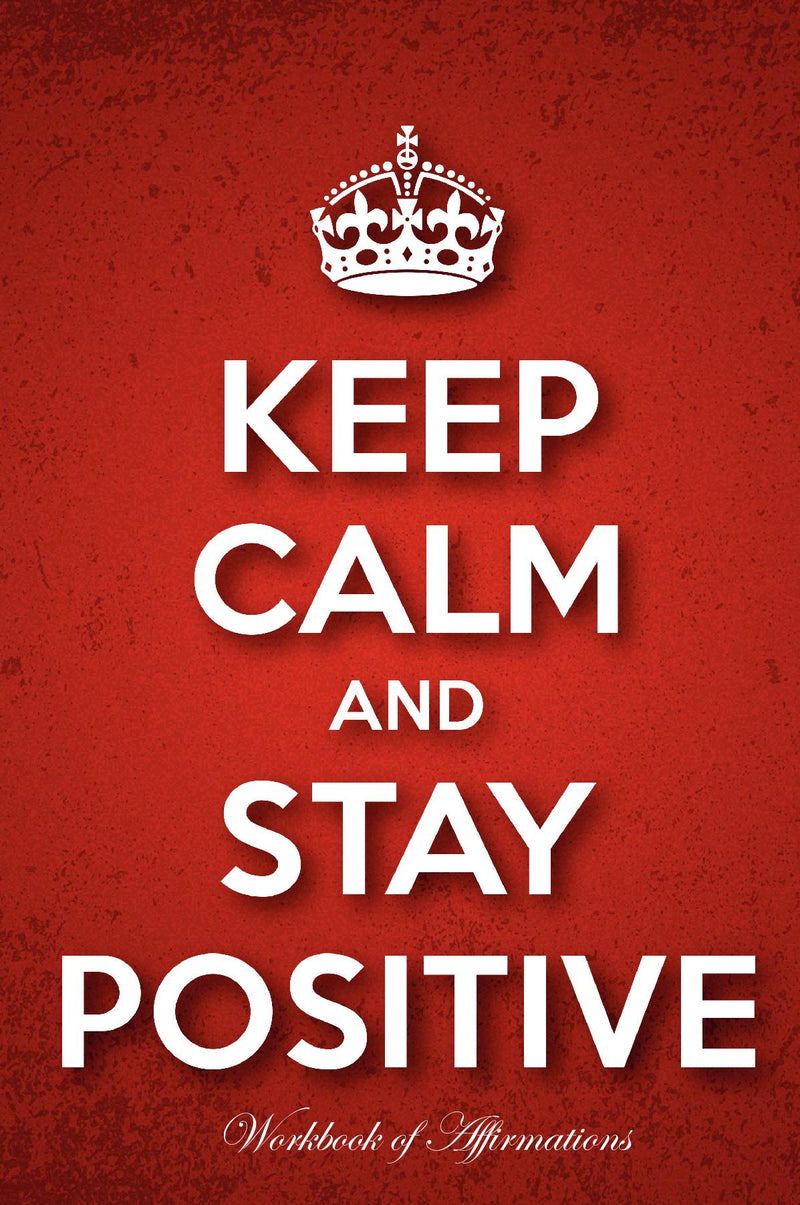 Keep Calm Stay Positive Workbook of Affirmations Keep Calm Stay Positive Workbook of Affirmations: Bullet Journal, Food Diary, Recipe Notebook, Planner, To Do List, Scrapbook, Academic Notepad
