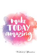 Make Today Amazing Workbook of Affirmations Make Today Amazing Workbook of Affirmations: Bullet Journal, Food Diary, Recipe Notebook, Planner, To Do List, Scrapbook, Academic Notepad