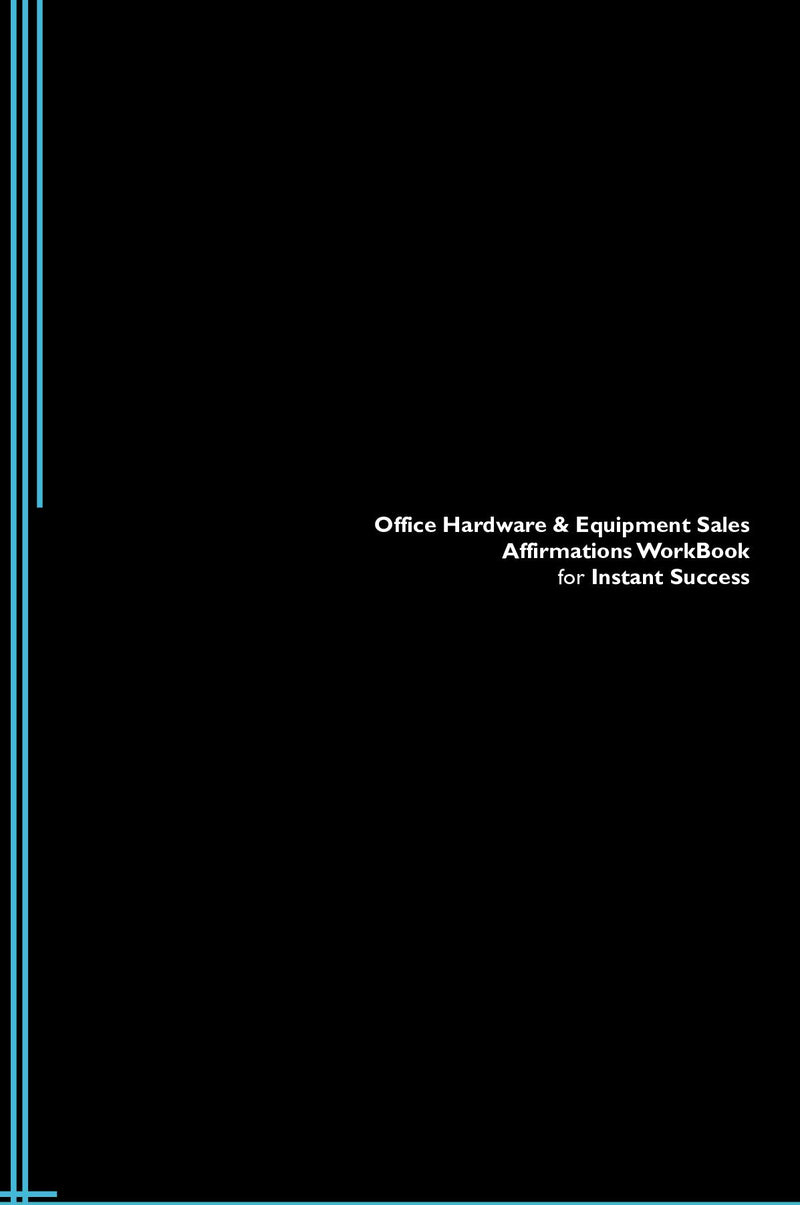 Office Hardware & Equipment Sales Affirmations Workbook for Instant Success. Office Hardware & Equipment Sales Positive & Empowering Affirmations Workbook. Includes:  Office Hardware & Equipment Sales Subliminal Empowerment.