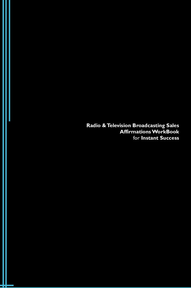Radio & Television Broadcasting Sales Affirmations Workbook for Instant Success. Radio & Television Broadcasting Sales Positive & Empowering Affirmations Workbook. Includes:  Radio & Television Broadcasting Sales Subliminal Empowerment.
