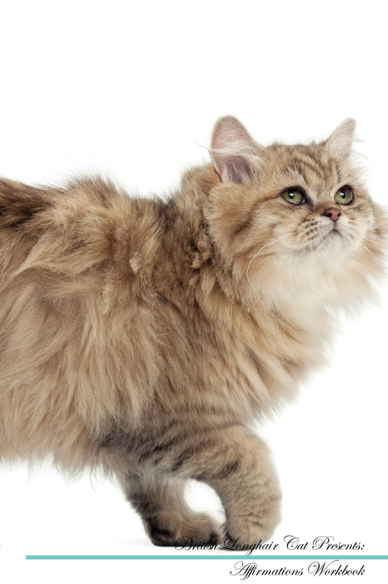 British Longhair Cat Affirmations Workbook British Longhair Cat Presents: Positive and Loving Affirmations Workbook. Includes: Mentoring Questions, Guidance, Supporting You.