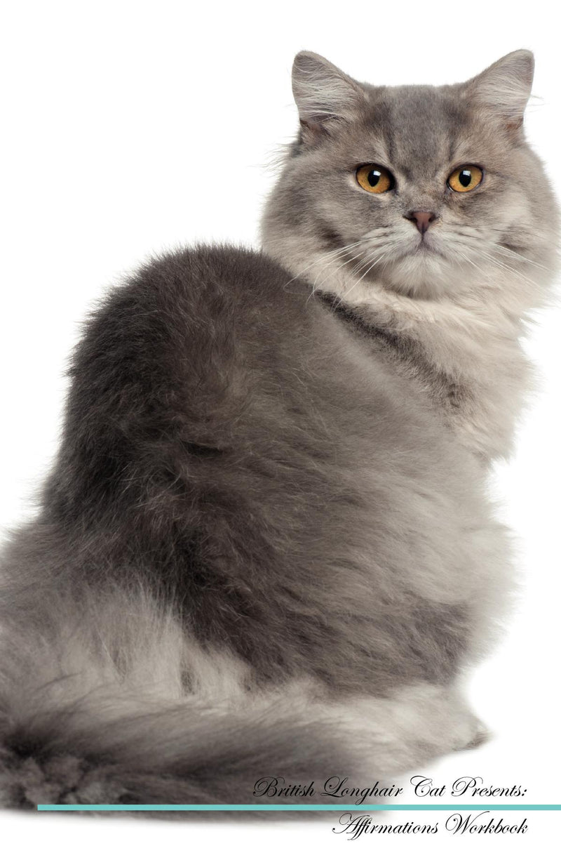 British Longhair Cat Affirmations Workbook British Longhair Cat Presents: Positive and Loving Affirmations Workbook. Includes: Mentoring Questions, Guidance, Supporting You.