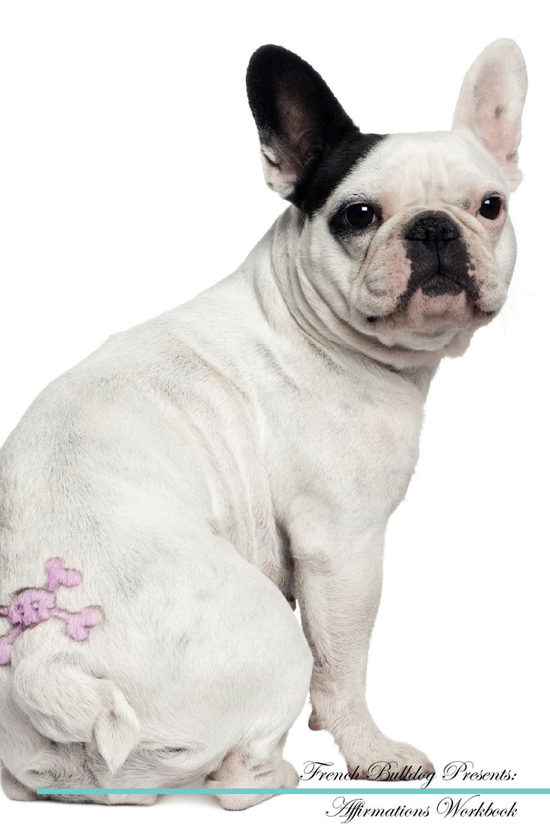 French Bulldog Affirmations Workbook French Bulldog Presents: Positive and Loving Affirmations Workbook. Includes: Mentoring Questions, Guidance, Supporting You.