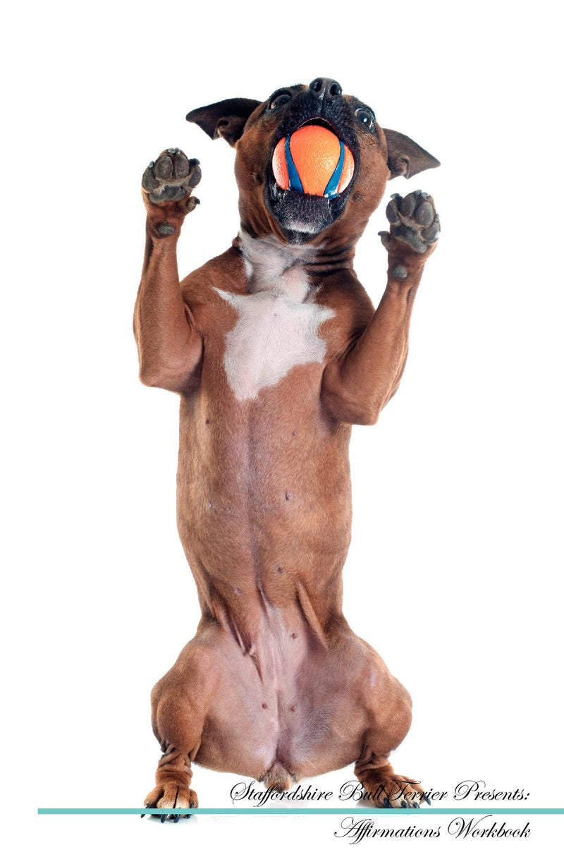 Staffordshire Bull Terrier Affirmations Workbook Staffordshire Bull Terrier Presents: Positive and Loving Affirmations Workbook. Includes: Mentoring Questions, Guidance, Supporting You.