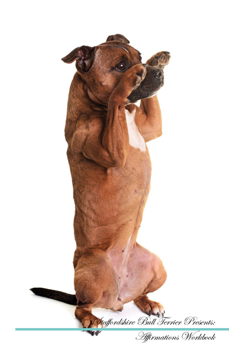Staffordshire Bull Terrier Affirmations Workbook Staffordshire Bull Terrier Presents: Positive and Loving Affirmations Workbook. Includes: Mentoring Questions, Guidance, Supporting You.