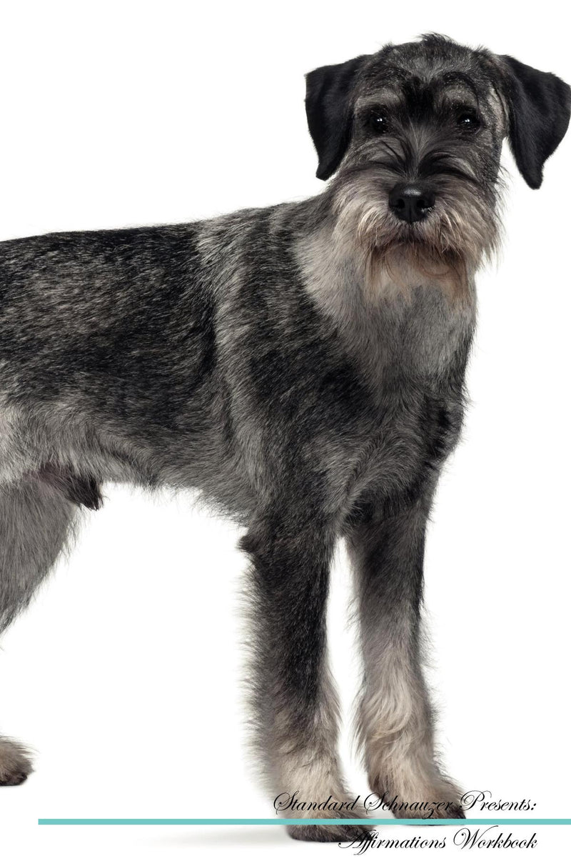 Standard Schnauzer Affirmations Workbook Standard Schnauzer Presents: Positive and Loving Affirmations Workbook. Includes: Mentoring Questions, Guidance, Supporting You.