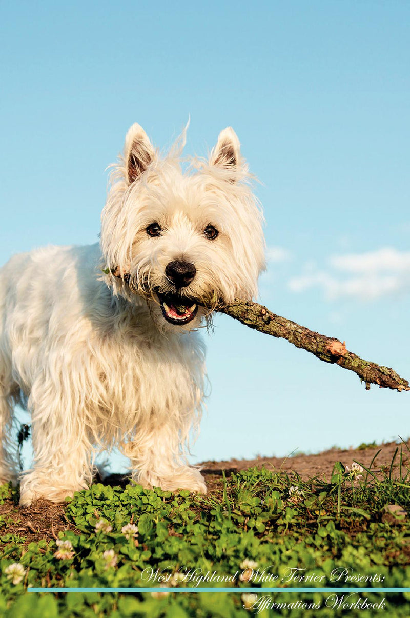 West Highland White Terrier Affirmations Workbook West Highland White Terrier Presents: Positive and Loving Affirmations Workbook. Includes: Mentoring Questions, Guidance, Supporting You.