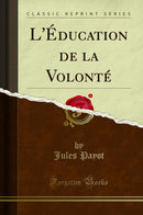 L''Éducation de la Volonté (Classic Reprint)
