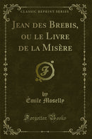 Jean des Brebis, ou le Livre de la Misère (Classic Reprint)