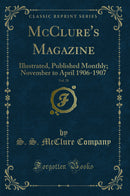 McClure's Magazine, Vol. 28: Illustrated, Published Monthly; November to April 1906-1907 (Classic Reprint)