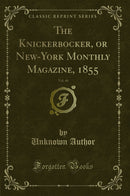 The Knickerbocker, or New-York Monthly Magazine, 1855, Vol. 46 (Classic Reprint)