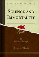 Science and Immortality (Classic Reprint)