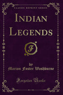 Indian Legends (Classic Reprint)