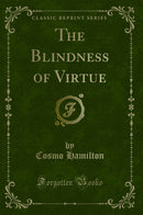The Blindness of Virtue (Classic Reprint)