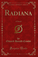 Radiana: A Novel (Classic Reprint)