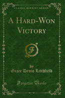 A Hard-Won Victory (Classic Reprint)