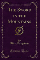 The Sword in the Mountains (Classic Reprint)