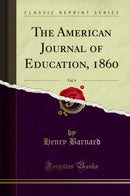 The American Journal of Education, 1860, Vol. 9 (Classic Reprint)