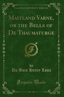 Maitland Varne, or the Bells of De Thaumaturge (Classic Reprint)