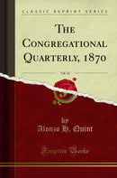 The Congregational Quarterly, 1870, Vol. 12 (Classic Reprint)