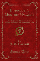 Lippincott's Monthly Magazine, Vol. 42: A Popular Journal of General Literature, Science, and Politics; July to December, 1888 (Classic Reprint)