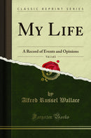 My Life, Vol. 1 of 2: A Record of Events and Opinions (Classic Reprint)