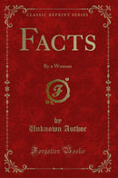 Facts: By a Woman (Classic Reprint)