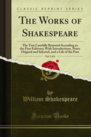 The Works of Shakespeare, Vol. 2 of 6: The Text Carefully Restored According to the First Editions; With Introductions, Notes Original and Selected, and a Life of the Poet (Classic Reprint)