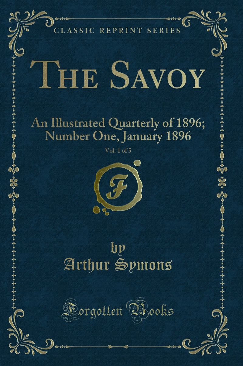 The Savoy, Vol. 1 of 5: An Illustrated Quarterly of 1896; Number One, January 1896 (Classic Reprint)