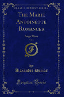 The Marie Antoinette Romances, Vol. 1: Ange Pitou (Classic Reprint)