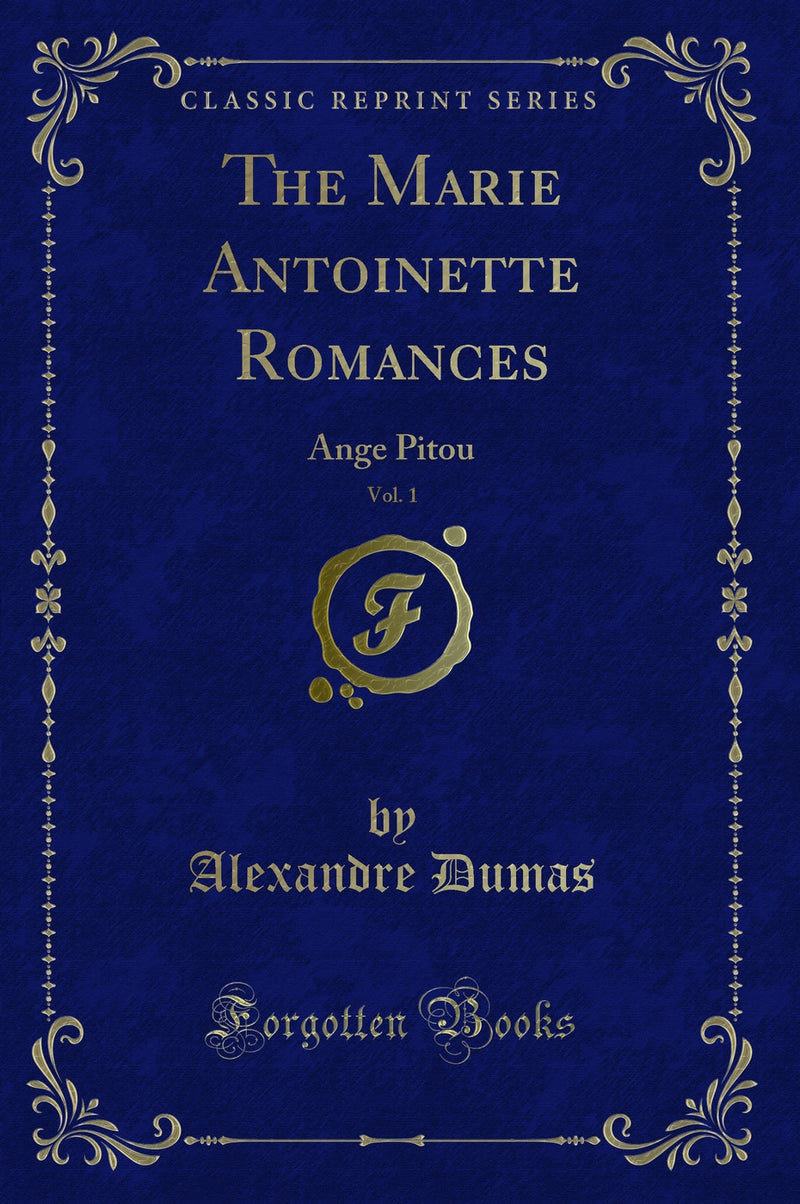 The Marie Antoinette Romances, Vol. 1: Ange Pitou (Classic Reprint)