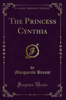 The Princess Cynthia (Classic Reprint)