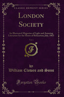 London Society, Vol. 4: An Illustrated Magazine of Light and Amusing Literature for the Hours of Relaxation; July, 1863 (Classic Reprint)