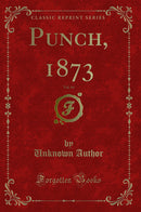Punch, 1873, Vol. 64 (Classic Reprint)