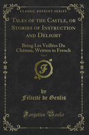 Tales of the Castle, or Stories of Instruction and Delight, Vol. 3: Being Les Veillées Du Château, Written in French (Classic Reprint)