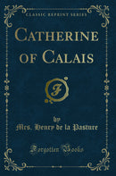 Catherine of Calais (Classic Reprint)